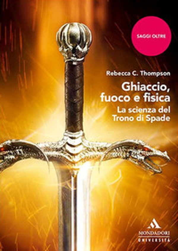 Ghiaccio, fuoco e fisica. La scienza del Trono di spade - Librerie.coop Ghiaccio, fuoco e fisica. La scienza del Trono di spade - Librerie.coop