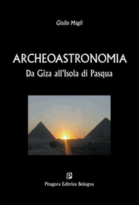 Archeoastronomia. Da Giza all'Isola di Pasqua - Librerie.coop