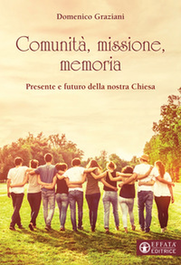 Comunità, missione, memoria. Presente e futuro della nostra Chiesa - Librerie.coop Comunità, missione, memoria. Presente e futuro della nostra Chiesa - Librerie.coop