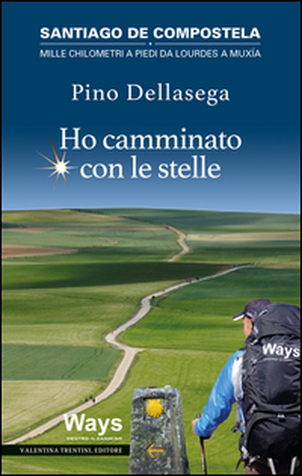 Ho camminato con le stelle. Santiago de Compostela. Mille chilometri a piedi da Lourdes a Muxia - Librerie.coop Ho camminato con le stelle. Santiago de Compostela. Mille chilometri a piedi da Lourdes a Muxia - Librerie.coop