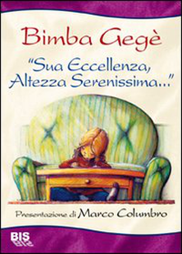 Sua eccellenza, altezza serenissima. La via di fuga di una bimba inascoltata - Librerie.coop Sua eccellenza, altezza serenissima. La via di fuga di una bimba inascoltata - Librerie.coop