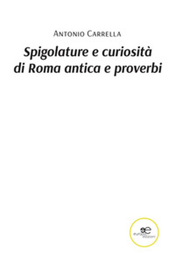 Spigolature e curiosità di Roma antica e proverbi - Librerie.coop Spigolature e curiosità di Roma antica e proverbi - Librerie.coop