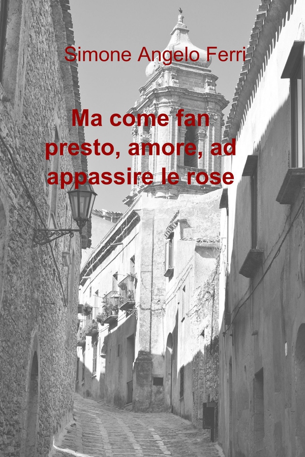 Ma come fan presto, amore, ad appassire le rose - Librerie.coop Ma come fan presto, amore, ad appassire le rose - Librerie.coop