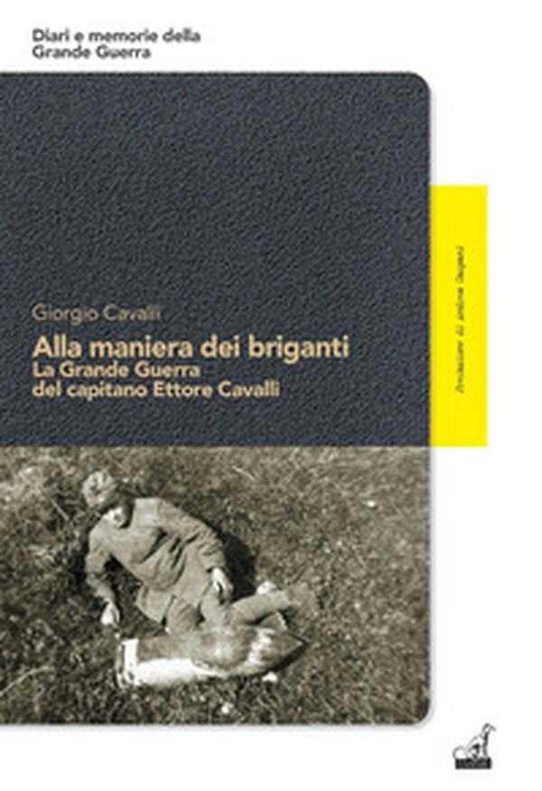 Alla maniera dei briganti. La Grande Guerra del capitano Ettore Cavalli - Librerie.coop Alla maniera dei briganti. La Grande Guerra del capitano Ettore Cavalli - Librerie.coop