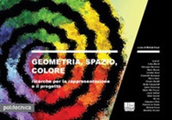 Geometria, spazio, colore. Ricerche per la rappresentazione e il progetto - Librerie.coop Geometria, spazio, colore. Ricerche per la rappresentazione e il progetto - Librerie.coop