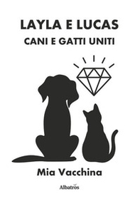 Layla e Lucas: cani e gatti uniti - Librerie.coop