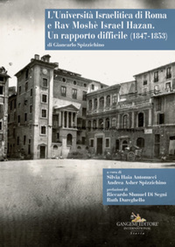 L'Università Israelitica di Roma e Rav Moshè Israel Hazan. Un rapporto difficile (1847-1853) - Librerie.coop L'Università Israelitica di Roma e Rav Moshè Israel Hazan. Un rapporto difficile (1847-1853) - Librerie.coop