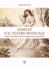 Giselle e il teatro musicale. Nuove visioni per la storia del balletto - Librerie.coop