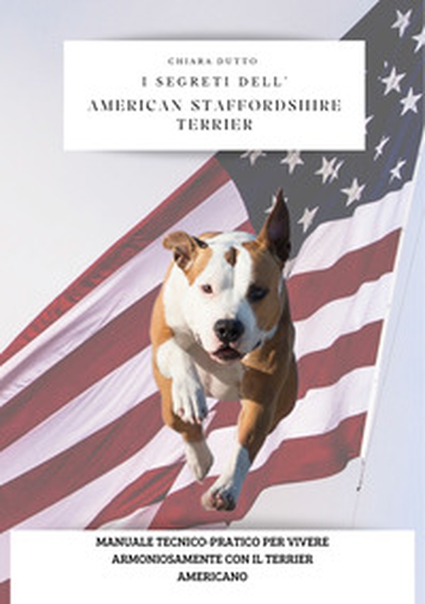 I segreti dell'american staffordshire terrier. Manuale tecnico-pratico per vivere armoniosamente con il terrier americano - Librerie.coop I segreti dell'american staffordshire terrier. Manuale tecnico-pratico per vivere armoniosamente con il terrier americano - Librerie.coop