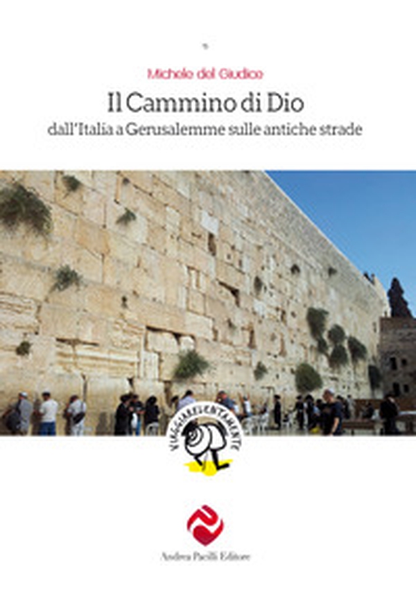 Il cammino di Dio. Dall'Italia a Gerusalemme sulle antiche strade - Librerie.coop Il cammino di Dio. Dall'Italia a Gerusalemme sulle antiche strade - Librerie.coop
