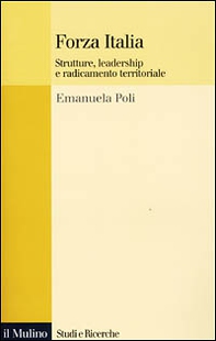 Forza Italia. Strutture, leadership e radicamento territoriale - Librerie.coop