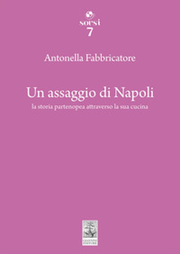 Un assaggio di Napoli. La storia partenopea attraverso la sua cucina - Librerie.coop Un assaggio di Napoli. La storia partenopea attraverso la sua cucina - Librerie.coop