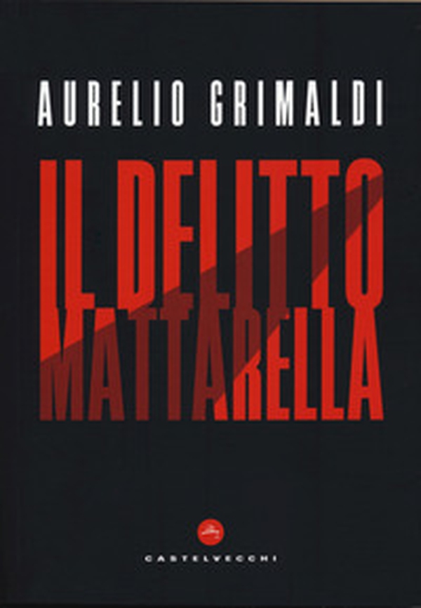 Il delitto Mattarella - Librerie.coop Il delitto Mattarella - Librerie.coop