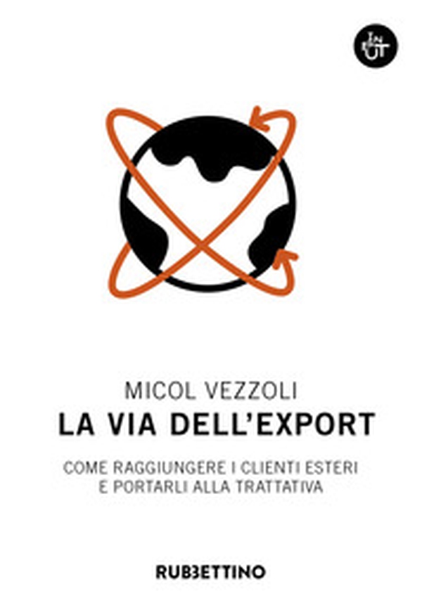 La via dell'export. Come raggiungere i clienti esteri e portarli alla trattativa - Librerie.coop La via dell'export. Come raggiungere i clienti esteri e portarli alla trattativa - Librerie.coop