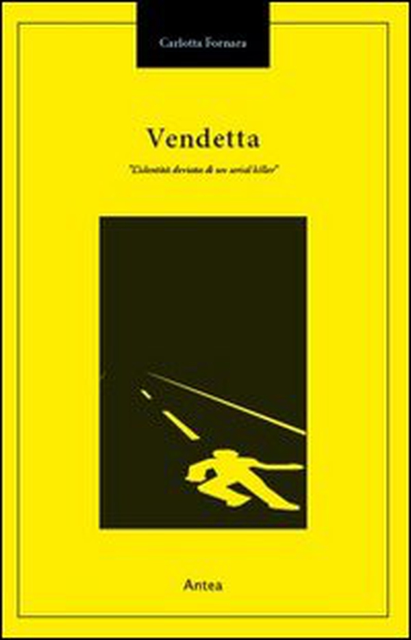 Vendetta. L'identità deviata di un serial killer - Librerie.coop Vendetta. L'identità deviata di un serial killer - Librerie.coop