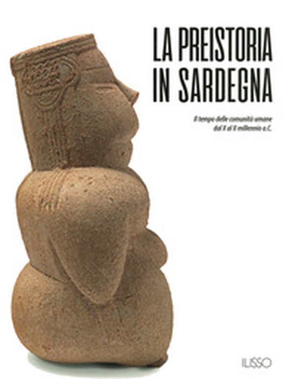 La preistoria in Sardegna. I tempo delle comunità umane dal X al II millennio a.C. - Librerie.coop La preistoria in Sardegna. I tempo delle comunità umane dal X al II millennio a.C. - Librerie.coop