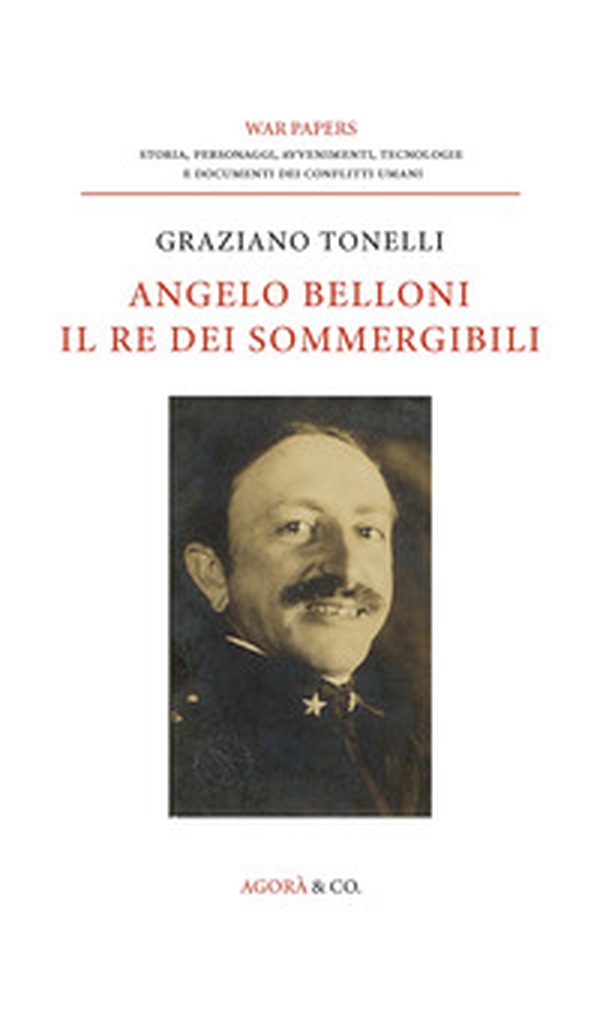 Angelo Belloni: il re dei sommergibili - Librerie.coop Angelo Belloni: il re dei sommergibili - Librerie.coop