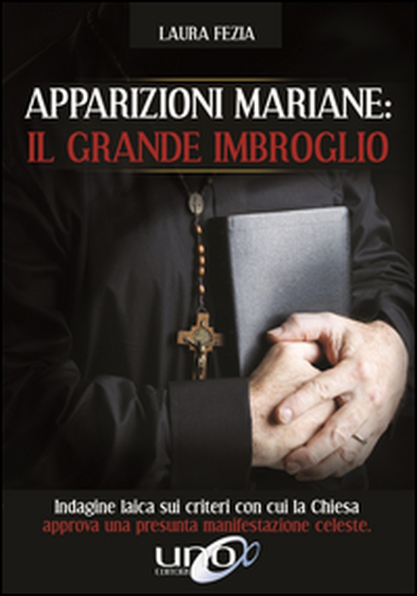 Apparizioni mariane: il grande imbroglio. Indagine laica sui criteri con cui la Chiesa approva una presunta manifestazione celeste - Librerie.coop Apparizioni mariane: il grande imbroglio. Indagine laica sui criteri con cui la Chiesa approva una presunta manifestazione celeste - Librerie.coop