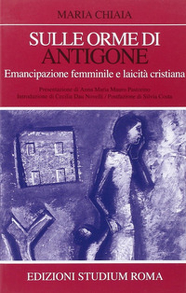 Sulle orme di Antigone. Emancipazione femminile e laicità cristiana - Librerie.coop Sulle orme di Antigone. Emancipazione femminile e laicità cristiana - Librerie.coop