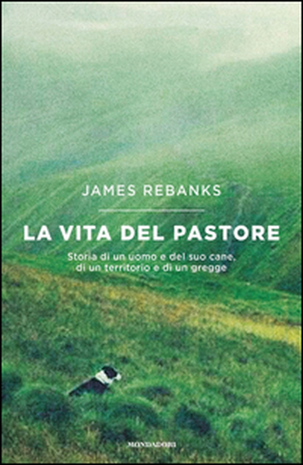 La vita del pastore. Storia di un uomo e del suo cane, di un territorio e di un gregge - Librerie.coop La vita del pastore. Storia di un uomo e del suo cane, di un territorio e di un gregge - Librerie.coop