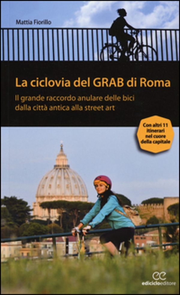 La ciclovia del Grab di Roma. Il grande raccordo anulare delle bici dalla città antica alla street art - Librerie.coop La ciclovia del Grab di Roma. Il grande raccordo anulare delle bici dalla città antica alla street art - Librerie.coop