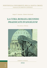 La curia romana secondo «Praedicate Evangelium». Tra storia e riforma - Librerie.coop
