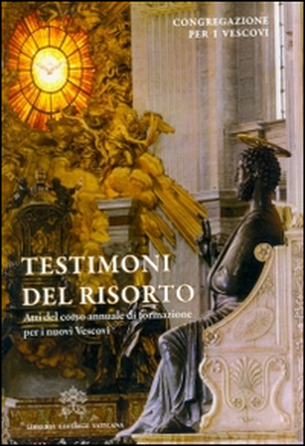 Testimoni del risorto. Atti del corso annuale di formazione per i nuovi vescovi - Librerie.coop Testimoni del risorto. Atti del corso annuale di formazione per i nuovi vescovi - Librerie.coop