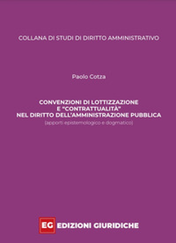 Convenzioni di lottizzazione e «contrattualità» nel diritto dell'amministrazione pubblica. Apporti epistemologico e dogmatico - Librerie.coop Convenzioni di lottizzazione e «contrattualità» nel diritto dell'amministrazione pubblica. Apporti epistemologico e dogmatico - Librerie.coop