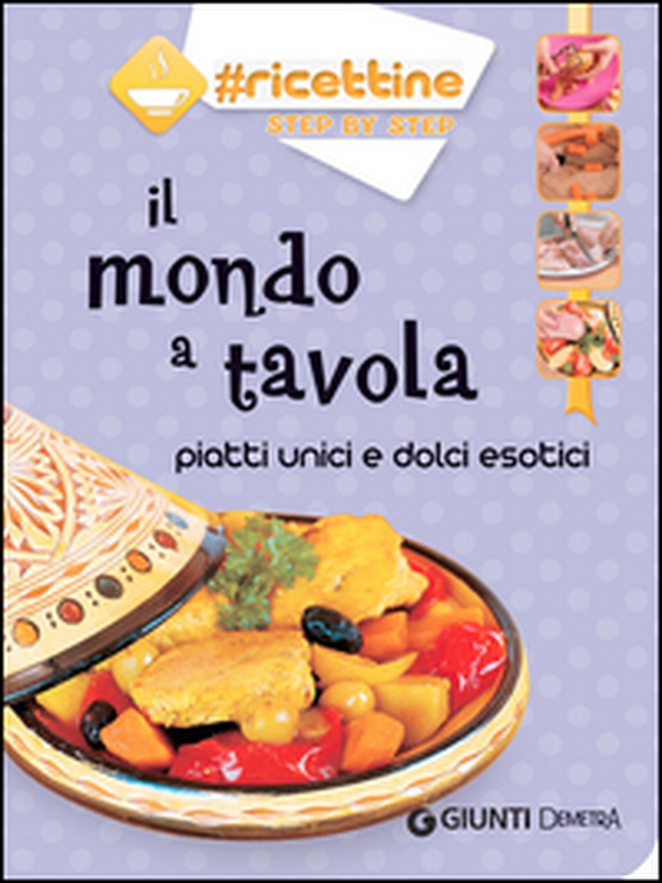 Il mondo a tavola. Piatti unici e dolci esotici - Librerie.coop Il mondo a tavola. Piatti unici e dolci esotici - Librerie.coop