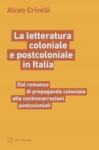 La letteratura coloniale e postcoloniale in Italia. Dal romanzo di propaganda coloniale alle contronarrazioni postcoloniali - Librerie.coop