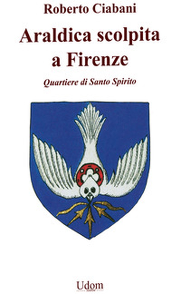 Araldica scolpita a Firenze. Quartiere di Santo Spirito - Librerie.coop Araldica scolpita a Firenze. Quartiere di Santo Spirito - Librerie.coop