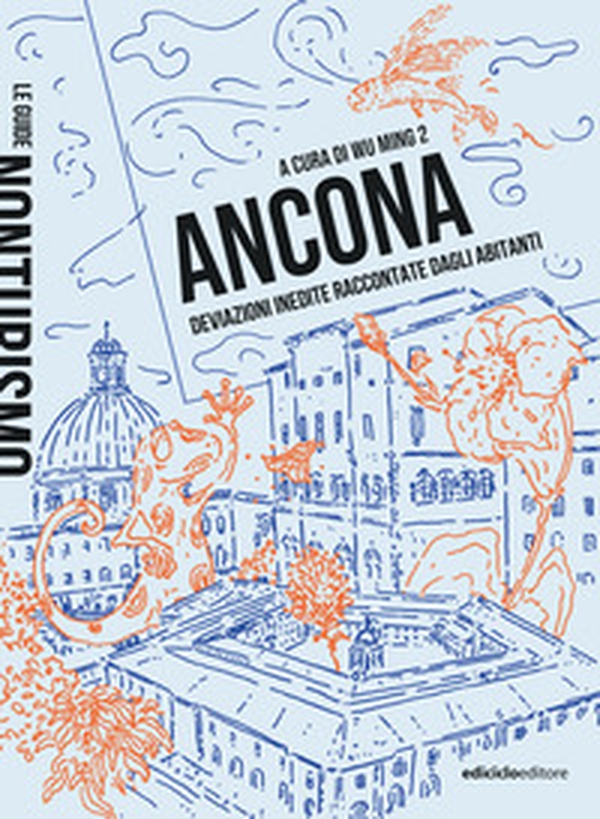 Ancona. Deviazioni inedite raccontate dagli abitanti - Librerie.coop Ancona. Deviazioni inedite raccontate dagli abitanti - Librerie.coop