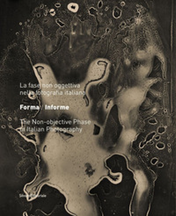 Forma/Informe. La fase non oggettiva nella fotografia italiana. Ediz. italiana e inglese - Librerie.coop Forma/Informe. La fase non oggettiva nella fotografia italiana. Ediz. italiana e inglese - Librerie.coop
