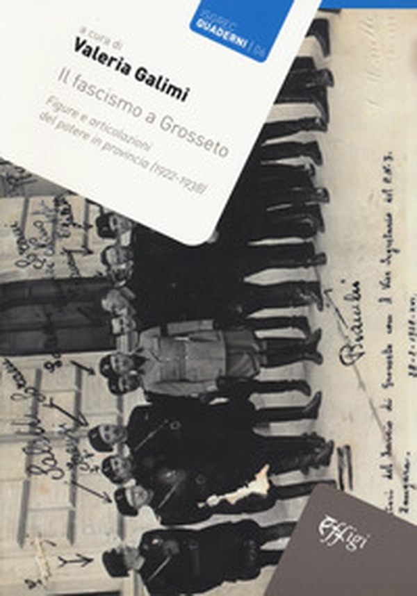 Il fascismo a Grosseto. Figure e articolazioni del potere in provincia (1922-1938) - Librerie.coop Il fascismo a Grosseto. Figure e articolazioni del potere in provincia (1922-1938) - Librerie.coop