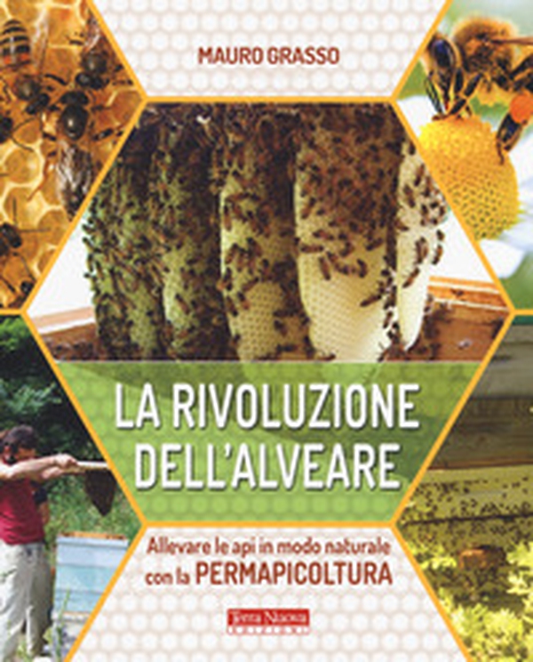 La rivoluzione dell'alveare. Allevare le api in modo naturale con la permapicoltura - Librerie.coop La rivoluzione dell'alveare. Allevare le api in modo naturale con la permapicoltura - Librerie.coop