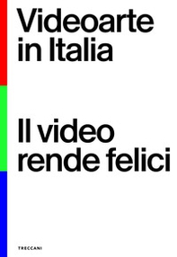 Videoarte in Italia. Il video rende felici. Ediz. italiana e inglese - Librerie.coop