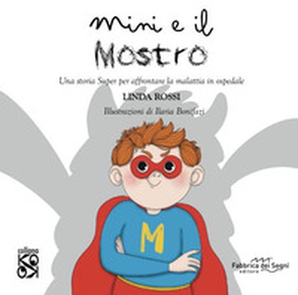 Mini e il mostro. Una storia super per affrontare la malattia in ospedale - Librerie.coop Mini e il mostro. Una storia super per affrontare la malattia in ospedale - Librerie.coop
