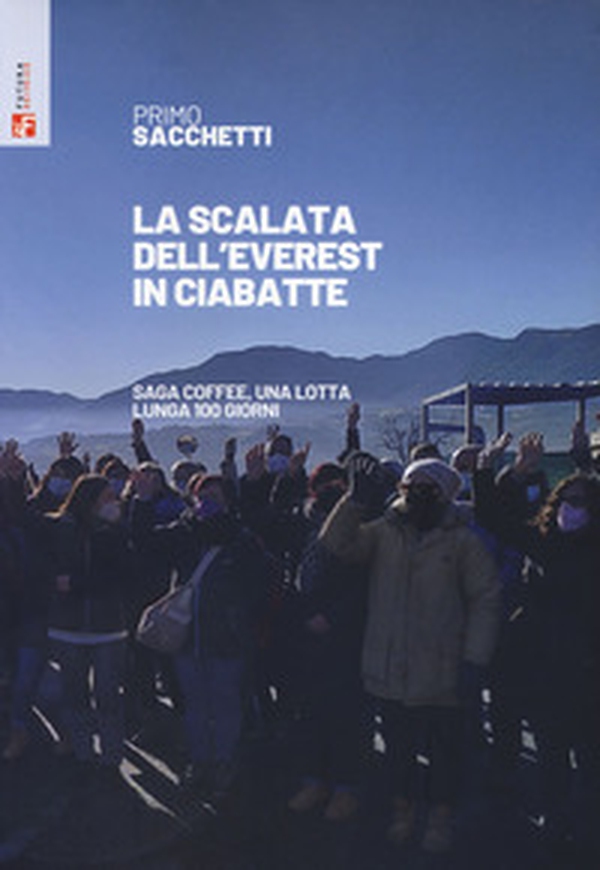 La scalata dell'Everest in ciabatte. SaGa Coffee, una lotta lunga 100 giorni - Librerie.coop La scalata dell'Everest in ciabatte. SaGa Coffee, una lotta lunga 100 giorni - Librerie.coop