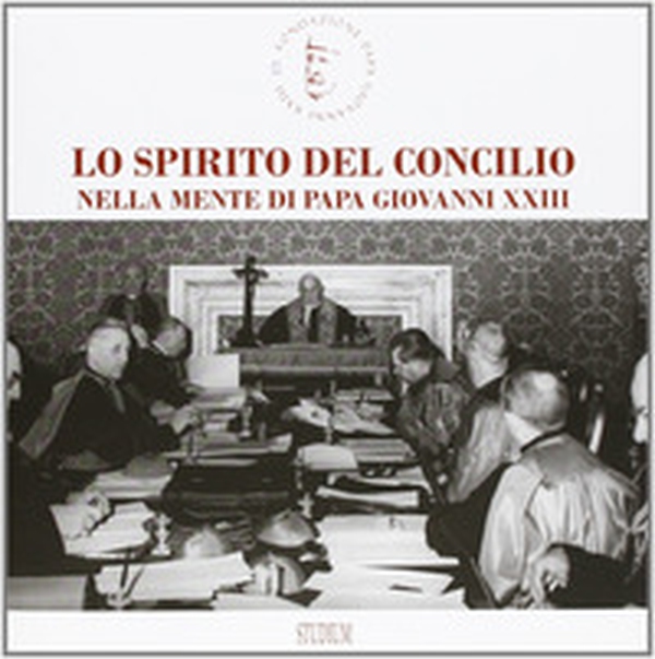 Lo spirito del Concilio nella mente di papa Giovanni XXIII - Librerie.coop Lo spirito del Concilio nella mente di papa Giovanni XXIII - Librerie.coop