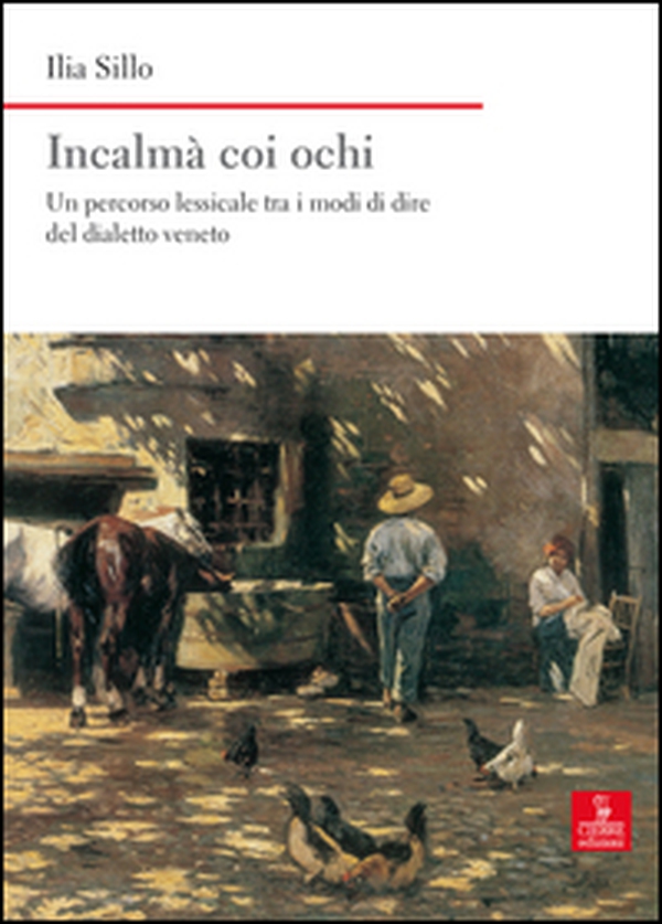 Incalmà coi ochi. Un percorso lessicale tra i modi di dire del dialetto veneto - Librerie.coop Incalmà coi ochi. Un percorso lessicale tra i modi di dire del dialetto veneto - Librerie.coop