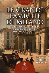 Le grandi famiglie di Milano. Dai Visconti agli Sforza, dai Crespi ai Pirelli, dai Falck ai Rizzoli - Librerie.coop