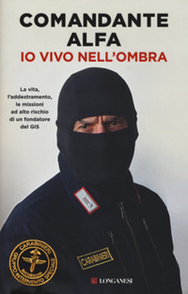 Io vivo nell'ombra. La vita, l'addestramento, le missioni ad alto rischio di un fondatore del GIS - Librerie.coop Io vivo nell'ombra. La vita, l'addestramento, le missioni ad alto rischio di un fondatore del GIS - Librerie.coop
