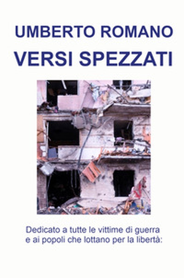 Versi spezzati. Dedicato a tutte le vittime di guerra e ai popoli che lottano per la libertà - Librerie.coop Versi spezzati. Dedicato a tutte le vittime di guerra e ai popoli che lottano per la libertà - Librerie.coop