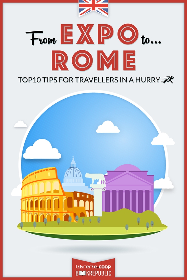 From EXPO to Rome. Top 10 TIPS for travellers in a hurry - Librerie.coop From EXPO to Rome. Top 10 TIPS for travellers in a hurry - Librerie.coop