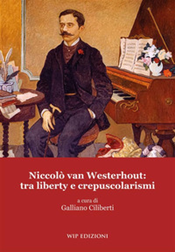 Niccolò van Westerhout: tra liberty e crepuscolarismi - Librerie.coop Niccolò van Westerhout: tra liberty e crepuscolarismi - Librerie.coop