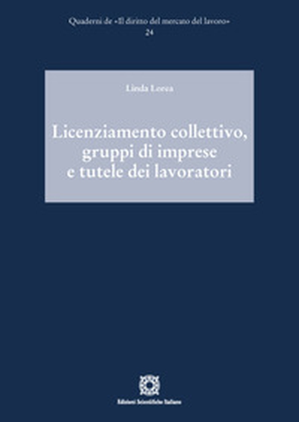 Licenziamento collettivo, gruppi di imprese e tutele dei lavoratori - Librerie.coop Licenziamento collettivo, gruppi di imprese e tutele dei lavoratori - Librerie.coop