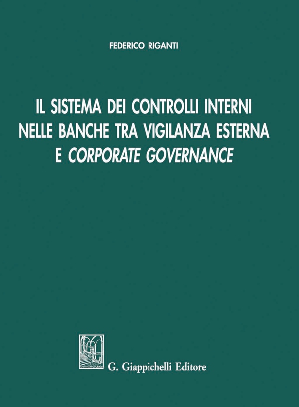 Il sistema dei controlli interni nelle banche tra vigilanza esterna e Corporate governance - Librerie.coop Il sistema dei controlli interni nelle banche tra vigilanza esterna e Corporate governance - Librerie.coop