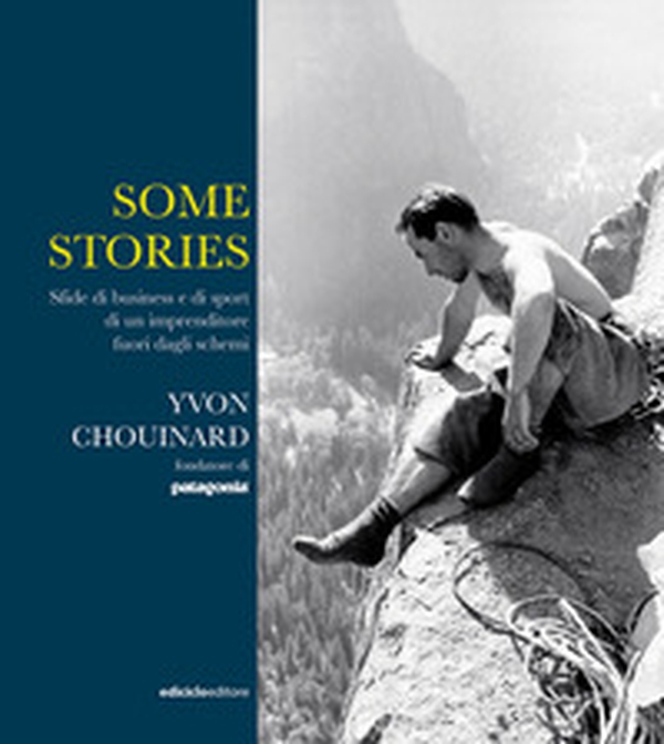 Some stories. Sfide di business e di sport di un imprenditore fuori dagli schemi - Librerie.coop Some stories. Sfide di business e di sport di un imprenditore fuori dagli schemi - Librerie.coop
