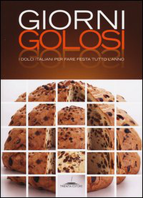 Giorni golosi. I dolci italiani per fare festa tutto l'anno - Librerie.coop Giorni golosi. I dolci italiani per fare festa tutto l'anno - Librerie.coop