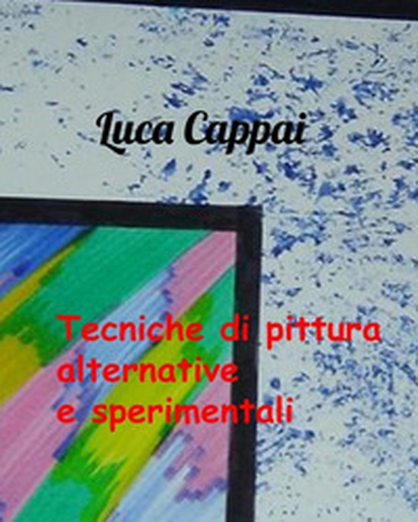 Tecniche di pittura alternative e sperimentali - Librerie.coop Tecniche di pittura alternative e sperimentali - Librerie.coop